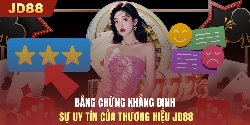 Bằng chứng khẳng định sự uy tín của thương hiệu JD88