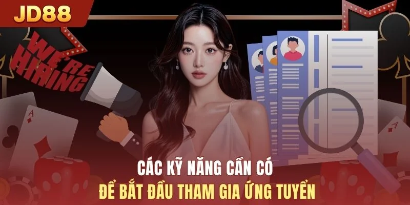Các kỹ năng cần có để bắt đầu tham gia ứng tuyển