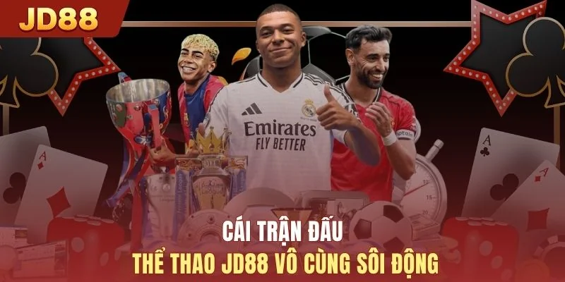 Các trận đấu thể thao JD88 vô cùng sôi động