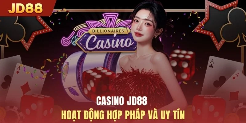 Casino JD88 hoạt động hợp pháp và uy tín