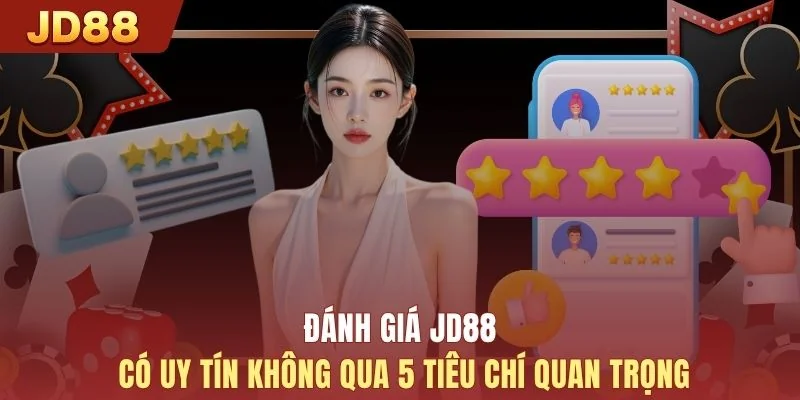 Đánh giá JD88 có uy tín không qua 5 tiêu chí quan trọng