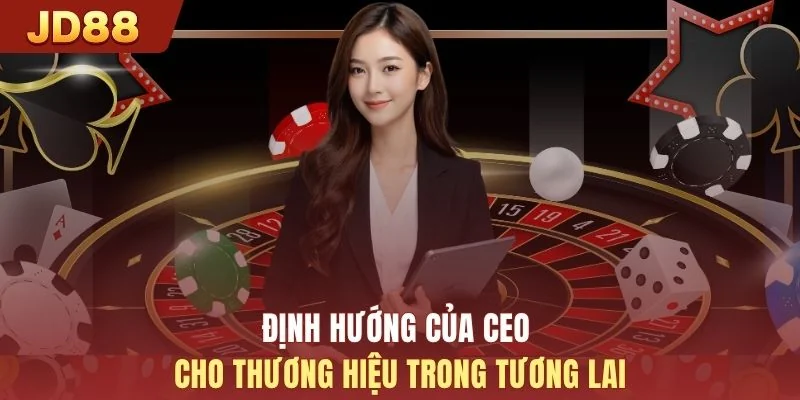 Định hướng của CEO cho thương hiệu trong tương lai