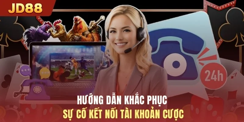 Hướng dẫn khắc phục sự cố kết nối tài khoản cược