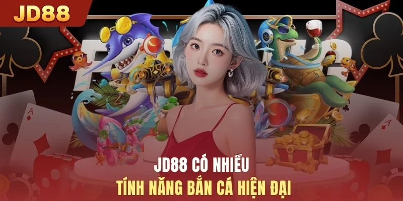 JD88 có nhiều tính năng bắn cá hiện đại