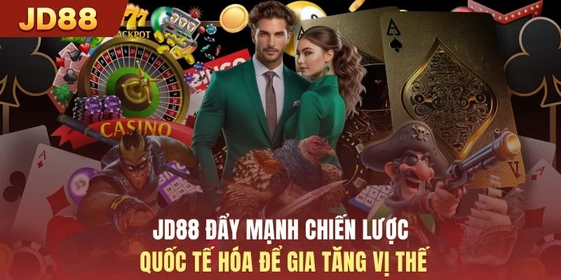 JD88 đẩy mạnh chiến lược quốc tế hóa để gia tăng vị thế