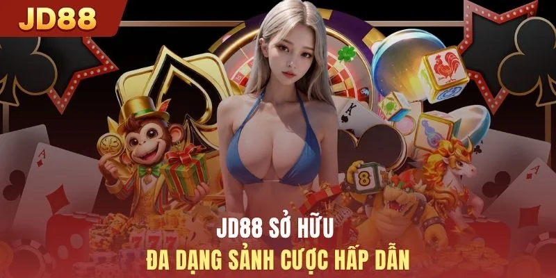 JD88 sở hữu đa dạng sảnh cược hấp dẫn