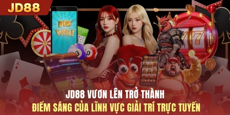 JD88 vươn lên trở thành điểm sáng của lĩnh vực giải trí trực tuyến