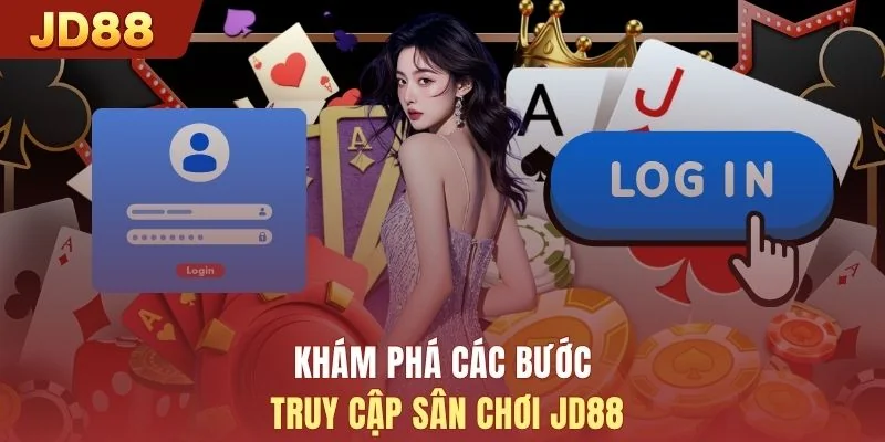 Khám phá các bước truy cập sân chơi JD88