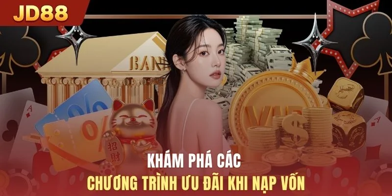 Khám phá các chương trình ưu đãi khi nạp vốn