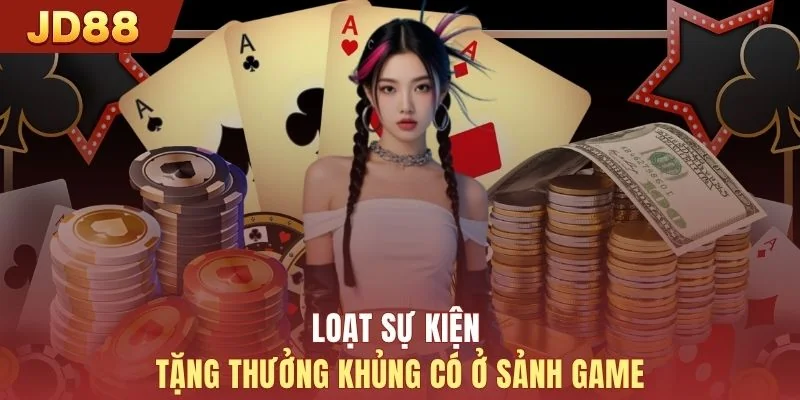 Loạt sự kiện tặng thưởng khủng có ở sảnh game
