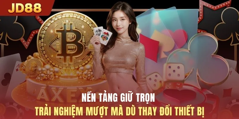 Nền tảng giữ trọn trải nghiệm mượt mà dù thay đổi thiết bị