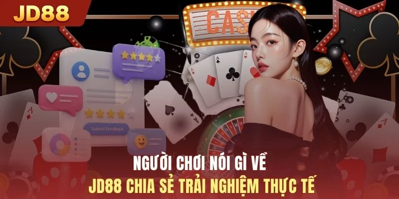 Người chơi nói gì về JD88 chia sẻ trải nghiệm thực tế