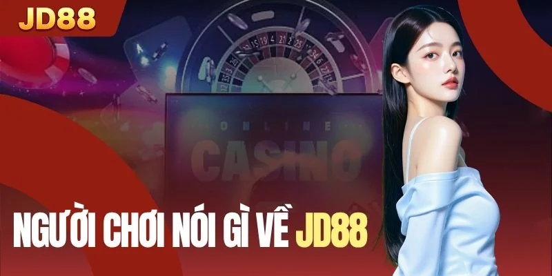 Người Chơi Nói Gì Về JD88