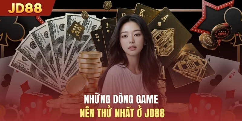 Những dòng game nên thử nhất ở JD88