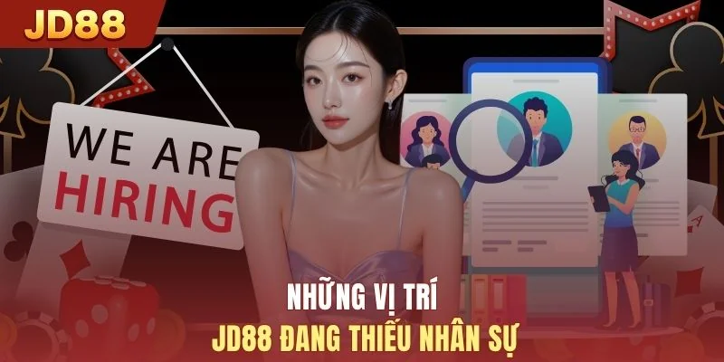 Những vị trí JD88 đang thiếu nhân sự