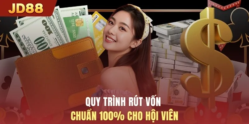 Quy trình rút vốn chuẩn 100% cho hội viên