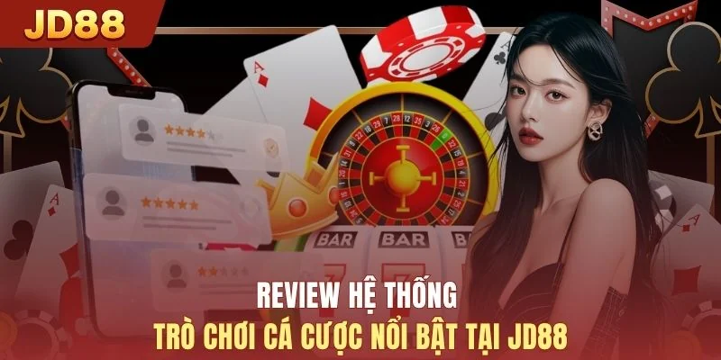 Review hệ thống trò chơi cá cược nổi bật tại JD88