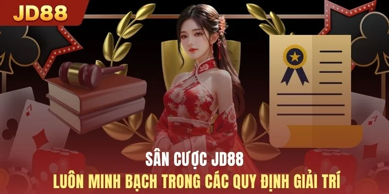 Sân cược JD88 luôn minh bạch trong các quy định giải trí