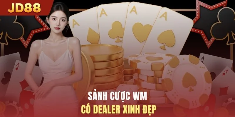 Sảnh cược WM có dealer xinh đẹp