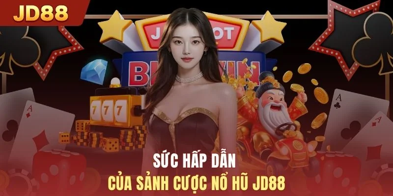Sức hấp dẫn của sảnh cược nổ hũ JD88