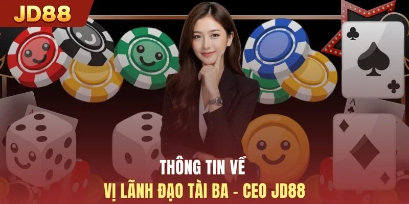 Thông tin về vị lãnh đạo tài ba - CEO JD88