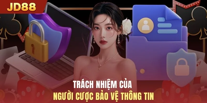 Trách nhiệm của người cược bảo vệ thông tin