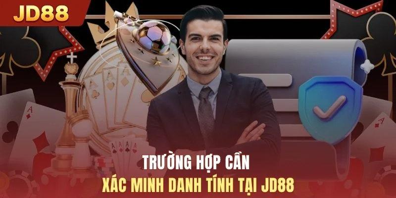 Trường hợp cần xác minh danh tính tại JD88